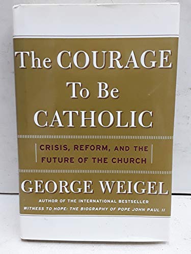 Stock image for The Courage To Be Catholic: Crisis, Reform, And The Future Of The Church for sale by Wonder Book