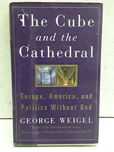 9780465092666: The Cube And The Cathedral: Europe, America and Politics Without God