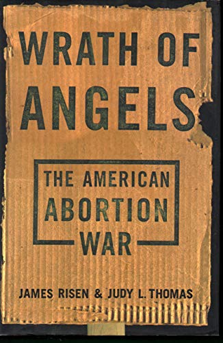 Wrath Of Angels: The American Abortion War - Jim Risen, Judy L. Thomas
