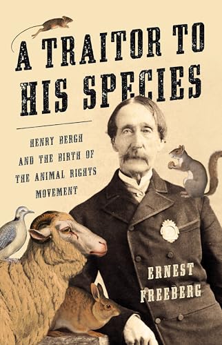 Imagen de archivo de A Traitor to His Species: Henry Bergh and the Birth of the Animal Rights Movement a la venta por Bookoutlet1