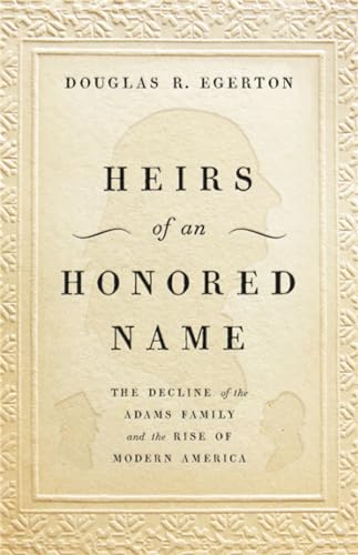 Stock image for Heirs of an Honored Name: The Decline of the Adams Family and the Rise of Modern America for sale by Decluttr