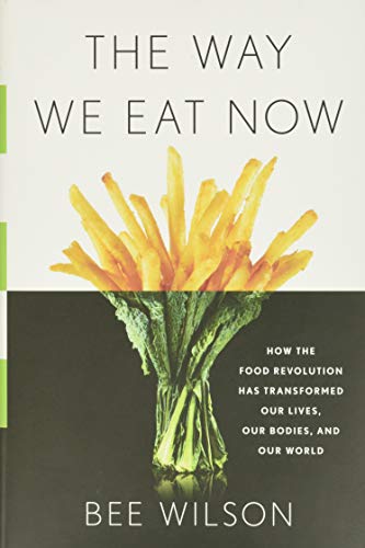 Imagen de archivo de The Way We Eat Now: How the Food Revolution Has Transformed Our Lives, Our Bodies, and Our World a la venta por SecondSale