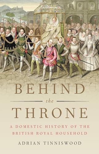 Beispielbild fr Behind the Throne : A Domestic History of the British Royal Household zum Verkauf von Better World Books