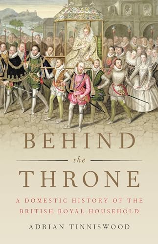 Stock image for Behind the Throne: A Domestic History of the British Royal Household for sale by Dream Books Co.