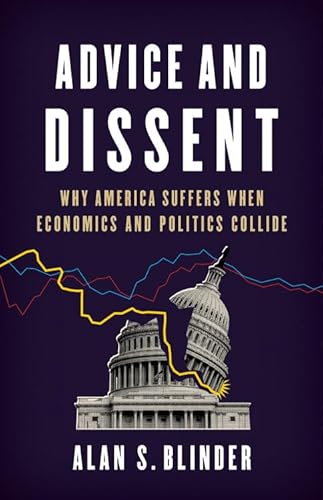 Stock image for Advice and Dissent: Why America Suffers When Economics and Politics Collide for sale by Wonder Book