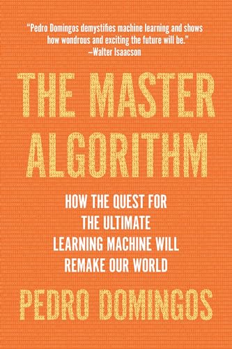 Imagen de archivo de The Master Algorithm: How the Quest for the Ultimate Learning Machine Will Remake Our World a la venta por Goodwill