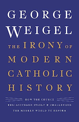 Stock image for The Irony of Modern Catholic History: How the Church Rediscovered Itself and Challenged the Modern World to Reform for sale by ZBK Books