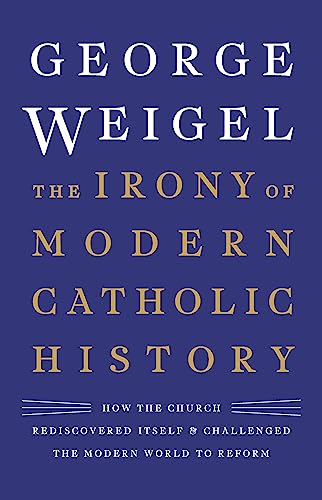 9780465094332: The Irony of Modern Catholic History: How the Church Rediscovered Itself and Challenged the Modern World to Reform