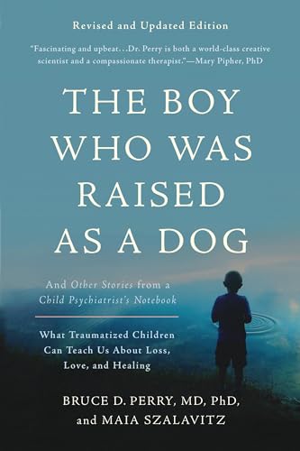 9780465094455: Boy Who Was Raised as a Dog: And Other Stories from a Child Psychiatrist's Notebook--What Traumatized Children Can Teach Us About Loss, Love, and Healing