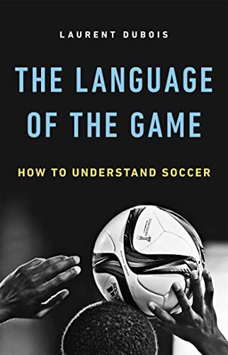 9780465094486: THE LANGUAGE OF THE GAME: How to Understand Soccer