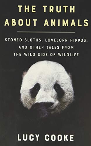Stock image for The Truth About Animals: Stoned Sloths, Lovelorn Hippos, and Other Tales from the Wild Side of Wildlife for sale by Decluttr