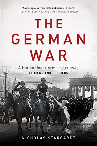 Stock image for The German War: A Nation Under Arms, 1939-1945 for sale by Bookoutlet1