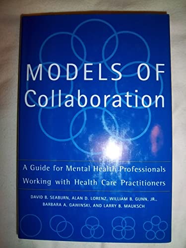 Stock image for Models Of Collaboration: A Guide For Mental Health Professionals Working With Health Care Practitioners for sale by ThriftBooks-Atlanta