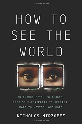 Beispielbild fr How to See the World : An Introduction to Images, from Self-Portraits to Selfies, Maps to Movies, and More zum Verkauf von Better World Books