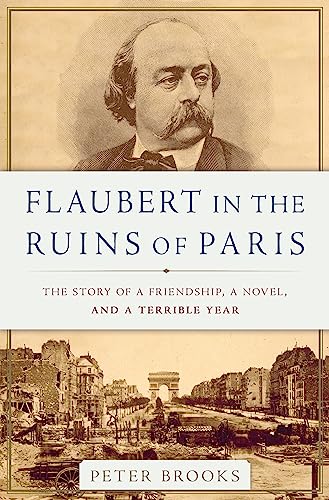 Imagen de archivo de Flaubert in the Ruins of Paris: The Story of a Friendship, a Novel, and a Terrible Year a la venta por ZBK Books