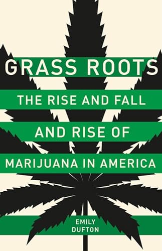 Beispielbild fr Grass Roots: The Rise and Fall and Rise of Marijuana in America zum Verkauf von SecondSale