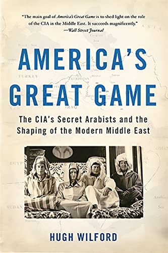 9780465096282: America's Great Game: The CIA's Secret Arabists and the Shaping of the Modern Middle East