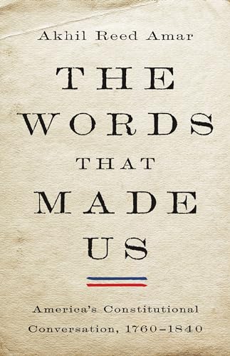 Imagen de archivo de The Words That Made Us: Americas Constitutional Conversation, 1760-1840 a la venta por GoodwillNI