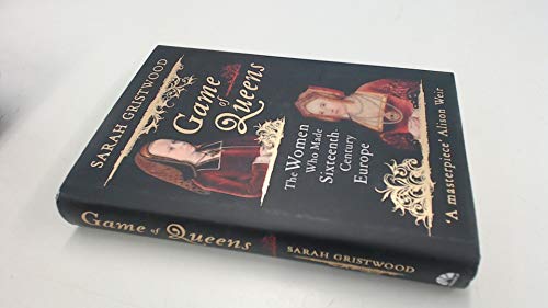 Stock image for Game of Queens: The Women Who Made Sixteenth-Century Europe for sale by Dream Books Co.