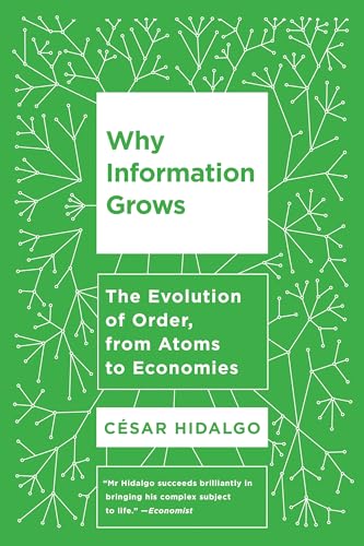 9780465096848: Why Information Grows: The Evolution of Order, from Atoms to Economies