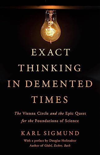 Stock image for Exact Thinking in Demented Times: The Vienna Circle and the Epic Quest for the Foundations of Science for sale by Open Books West Loop