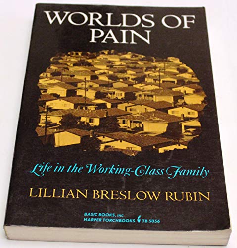 Stock image for Worlds of Pain : Life in the Working-Class Family for sale by Better World Books