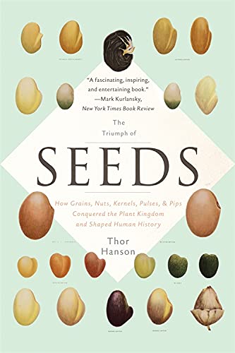 9780465097401: The Triumph of Seeds: How Grains, Nuts, Kernels, Pulses, and Pips Conquered the Plant Kingdom and Shaped Human History
