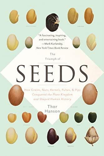 9780465097401: The Triumph of Seeds: How Grains, Nuts, Kernels, Pulses, and Pips Conquered the Plant Kingdom and Shaped Human History