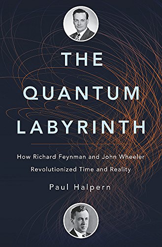Beispielbild fr The Quantum Labyrinth : How Richard Feynman and John Wheeler Revolutionized Time and Reality zum Verkauf von Better World Books