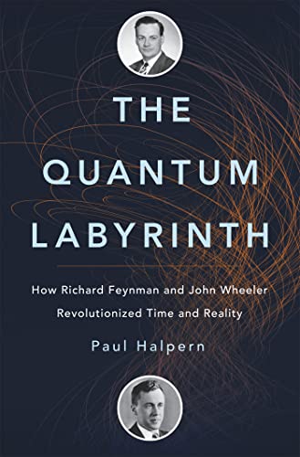 Stock image for The Quantum Labyrinth: How Richard Feynman and John Wheeler Revolutionized Time and Reality for sale by ThriftBooks-Dallas