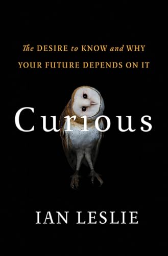 9780465097623: Curious: The Desire to Know and Why Your Future Depends On It