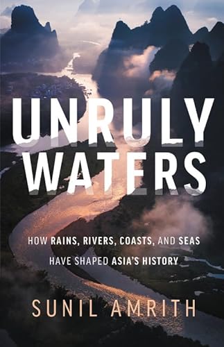 Stock image for Unruly Waters: How Rains, Rivers, Coasts, and Seas Have Shaped Asia's History for sale by BooksRun