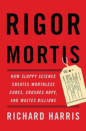 Beispielbild fr Rigor Mortis: How Sloppy Science Creates Worthless Cures, Crushes Hope, and Wastes Billions zum Verkauf von SecondSale