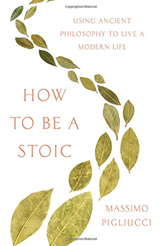 Imagen de archivo de How to Be a Stoic: Using Ancient Philosophy to Live a Modern Life a la venta por HPB Inc.