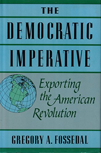 Stock image for The Democratic Imperative : Exporting the American Revolution (A New Republic Bks.) for sale by Books to Die For