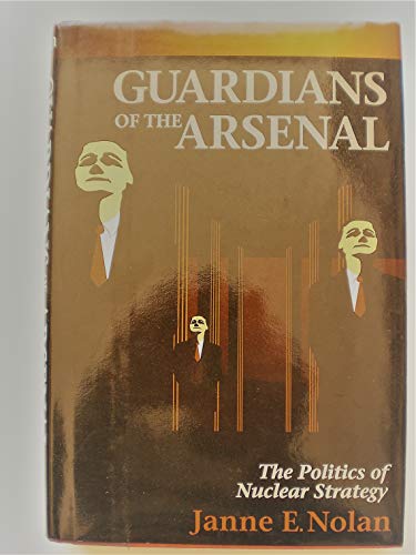 Guardians of the Arsenal; The Politics of Nuclear Strategy