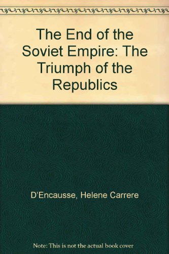 Stock image for THE END OF THE SOVIET EMPIRE: The Triumph of Nations for sale by Russ States