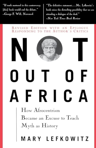 9780465098385: Not Out Of Africa: How ""Afrocentrism"" Became An Excuse To Teach Myth As History (New Republic Book)