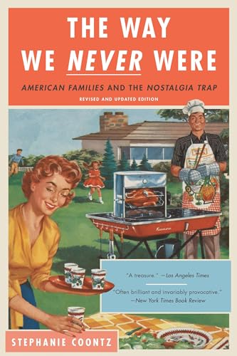 Stock image for The Way We Never Were: American Families and the Nostalgia Trap for sale by Irish Booksellers