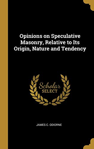 Stock image for Opinions on Speculative Masonry, Relative to Its Origin, Nature and Tendency for sale by Lucky's Textbooks