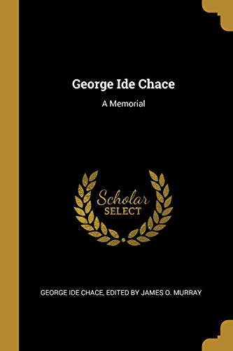9780469033535: George Ide Chace: A Memorial