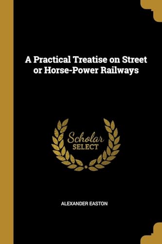 9780469072718: A Practical Treatise on Street or Horse-Power Railways