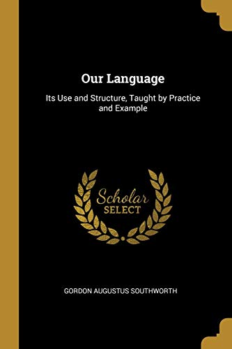 9780469097636: Our Language: Its Use and Structure, Taught by Practice and Example