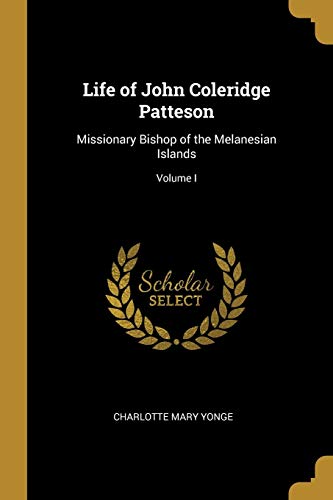 Imagen de archivo de Life of John Coleridge Patteson: Missionary Bishop of the Melanesian Islands; Volume I a la venta por WorldofBooks