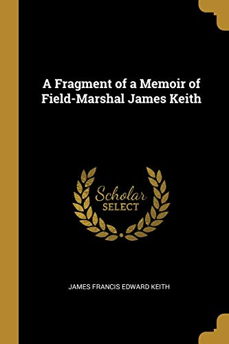 9780469189898: A Fragment of a Memoir of Field-Marshal James Keith