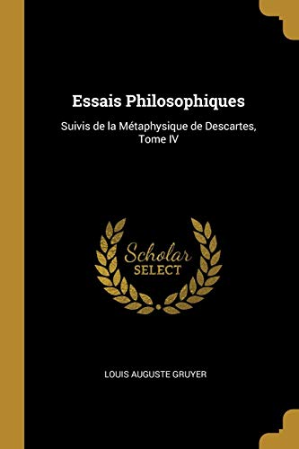Stock image for Essais Philosophiques: Suivis de la Mtaphysique de Descartes, Tome IV (Catalan Edition) for sale by Lucky's Textbooks