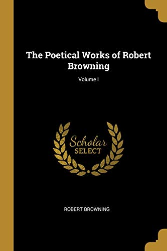 9780469371453: The Poetical Works of Robert Browning; Volume I