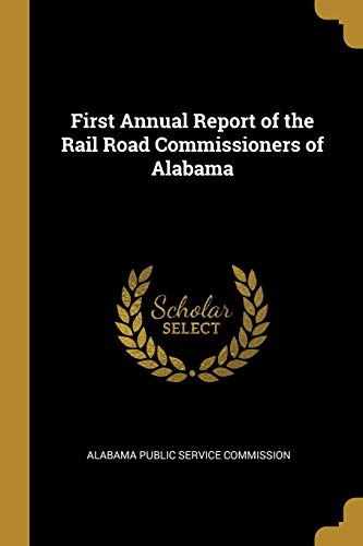 Stock image for First Annual Report of the Rail Road Commissioners of Alabama for sale by Lucky's Textbooks