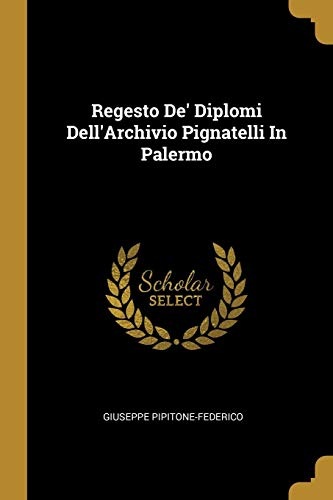 9780469409514: Regesto De' Diplomi Dell'Archivio Pignatelli In Palermo