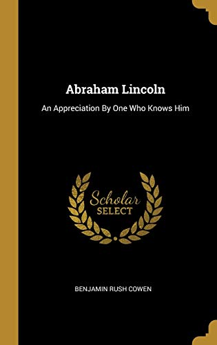 Imagen de archivo de Abraham Lincoln: An Appreciation By One Who Knows Him a la venta por Lucky's Textbooks